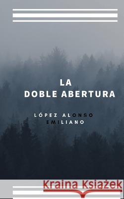 La Doble Abertura Emiliano Lope 9781794638594 Independently Published