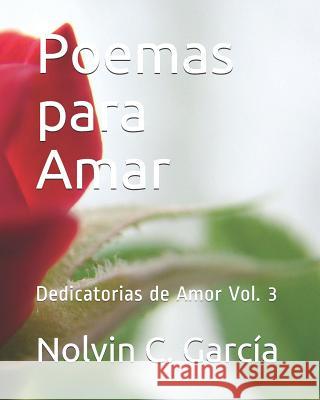 Poemas para Amar: Dedicatorias de Amor Vol. 3 C. García, Nolvin 9781794639058 Independently Published