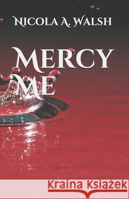 Mercy Me Nicola a. Walsh 9781794640320 Independently Published