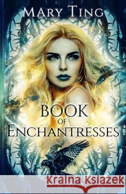 Book of Enchantresses Jennifer Munswami Mary Ting 9781794641075 Independently Published