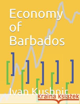 Economy of Barbados Ivan Kushnir 9781794642904 Independently Published