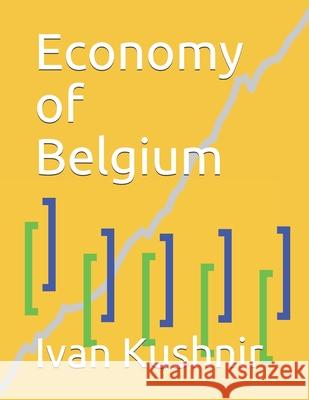 Economy of Belgium Ivan Kushnir 9781794643581 Independently Published