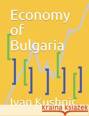 Economy of Bulgaria Ivan Kushnir 9781794644298 Independently Published