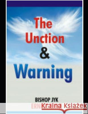 The Unction and Warning: Heavens Beam Jyk Ernest Ejike 9781794645509