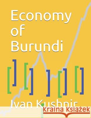 Economy of Burundi Ivan Kushnir 9781794651258 Independently Published