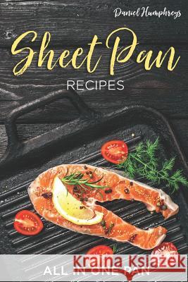 Sheet Pan Recipes: All in One Pan Daniel Humphreys 9781794656550 Independently Published