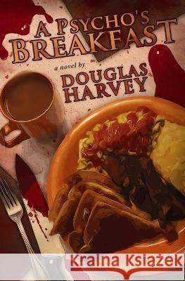 A Psycho's Breakfast Douglas Harvey 9781794656772 Independently Published