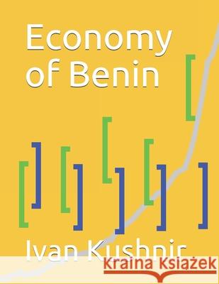 Economy of Benin Ivan Kushnir 9781794658998 Independently Published