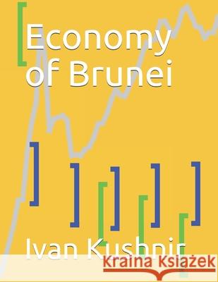 Economy of Brunei Ivan Kushnir 9781794660298 Independently Published