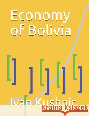 Economy of Bolivia Ivan Kushnir 9781794661370 Independently Published