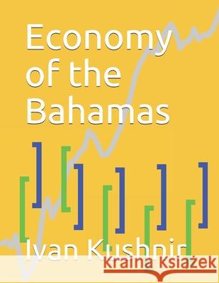 Economy of the Bahamas Ivan Kushnir 9781794662568 Independently Published