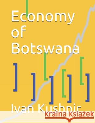 Economy of Botswana Ivan Kushnir 9781794666061 Independently Published