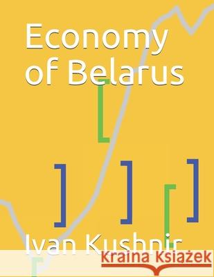 Economy of Belarus Ivan Kushnir 9781794666566 Independently Published