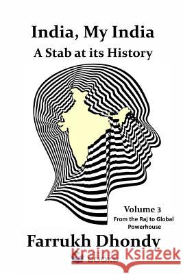India, My India - A Stab at Its History - Volume 3: From the Raj to Global Powerhouse Farrukh Dhondy 9781794668355