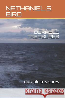 Durable Treasures: durable treasures Bird, Nathaniel S. 9781794669178 Independently Published