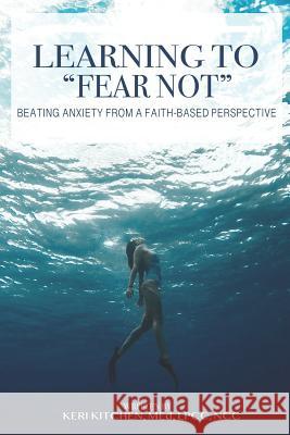 Learning to Fear Not: Beating Anxiety from a Faith-Based Perspective Kitchen, Keri 9781794669482