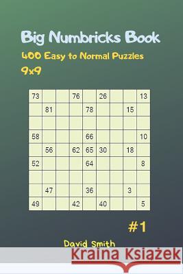 Big Numbricks Book - 400 Easy to Normal Puzzles 9x9 Vol.1 David Smith 9781794680272