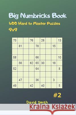 Big Numbricks Book - 400 Hard to Master Puzzles 9x9 Vol.2 David Smith 9781794680326