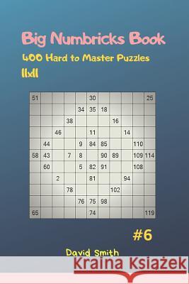 Big Numbricks Book - 400 Hard to Master Puzzles 11x11 Vol.6 David Smith 9781794680463
