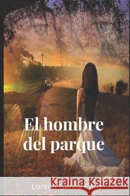 El hombre del parque: Un amor prohibido Lorena Garci 9781794683440 Independently Published
