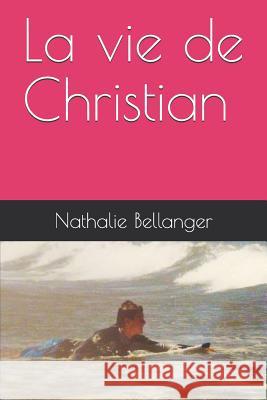 La Vie de Christian Nathalie Bellanger 9781794684942