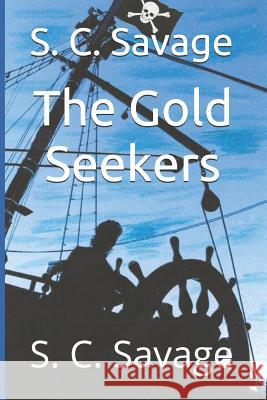 The Gold Seekers S. C. Savage 9781794687257 Independently Published