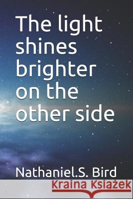 The Light Shines Brighter on the Other Side Nathaniel S. Bird 9781794691728