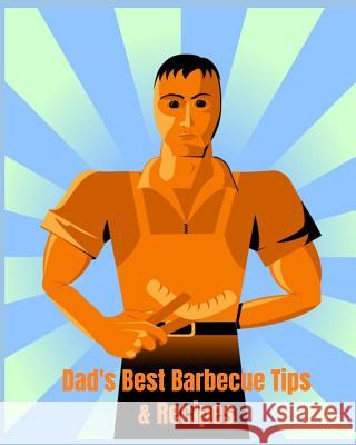 Dad's Best Barbecue Tips & Recipes: Recipe Book with a Difference. If You Know a Dad Who Always Takes Charge at Barbecue Time. Then This Is the Book f Cascadia Books 9781794694682 Independently Published