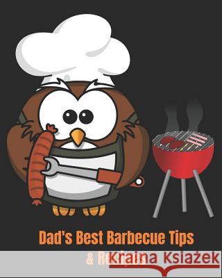 Dad's Best Barbecue Tips & Recipes: Recipe Book with a Difference. If You Know a Dad Who Always Takes Charge at Barbecue Time. Then This Is the Book f Cascadia Books 9781794694996 Independently Published