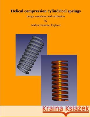 Helical compression cylindrical springs: design, calculation and verification Andrea Faussone 9781794695290 Independently Published