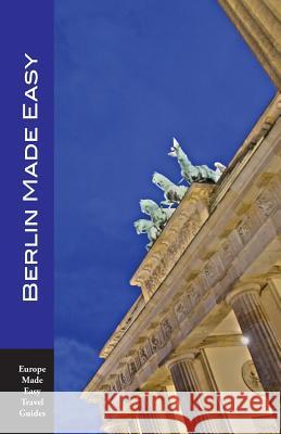 Berlin Made Easy: Walks and Sights of Berlin (Europe Made Easy Travel Guides) Andy Herbach 9781794696297 Independently Published