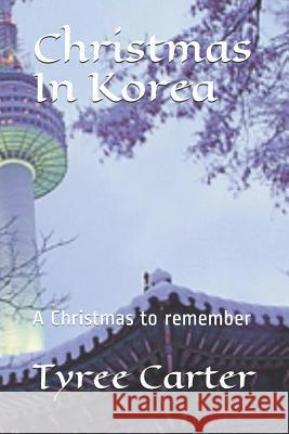 Christmas in Korea: A Christmas to Remember Tyree Carter 9781794699052 Independently Published