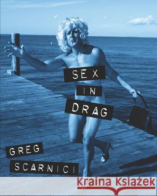 Sex in Drag: A parody of Madonna's infamous SEX book Scarnici, Greg 9781794699588 Independently Published