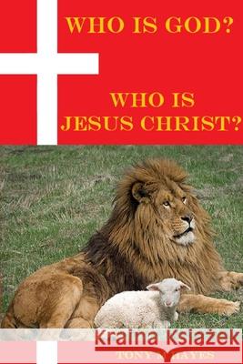 Who is God? Who is Jesus Christ? Tony M. Hayes 9781794700420