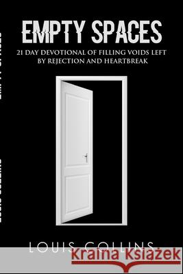 Empty Spaces: 21 Day Devotional of Filling Voids left by Rejection and Heartbreak Louis Collins 9781794701168