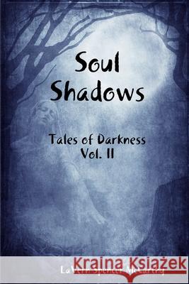 Soul Shadows: Tales of Darkness, Vol. II Lavern Spencer McCarthy 9781794702981