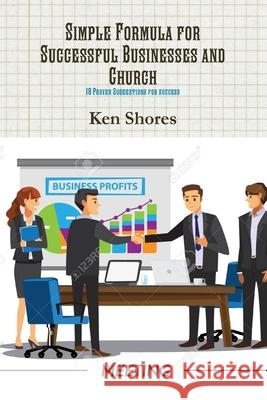 Simple Formula for Successful Businesses and Church Ken Shores 9781794703384 Lulu.com