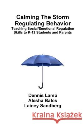 Calming The Storm Regulating Behavior Dennis Lamb, Lainey Sandberg, Alesha Bates 9781794703520 Lulu.com