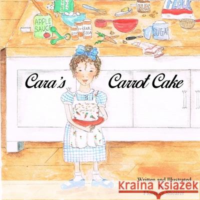Cara's Carrot Cake Florence Shearer 9781794704381