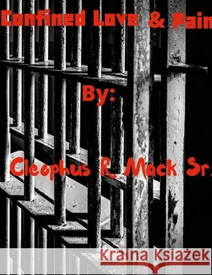 Confined Love & Pain Cleophus Mack 9781794711556 Lulu.com