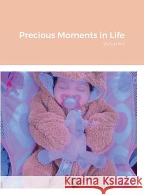 Precious Moments in Life: Volume 1 William J. Smith 9781794713529 Lulu.com