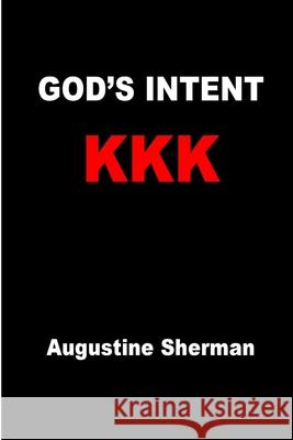 GOD's INTENT KKK Author Augustine Sherman 9781794717282