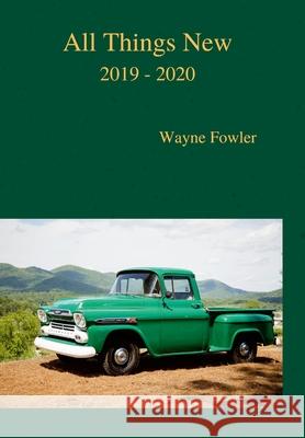 All Things New 2019 - 2020 Wayne Fowler 9781794718296