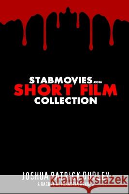 StabMovies.com Short Film Collection Joshua Patrick Dudley Rachel Alexandria Arnold 9781794718470