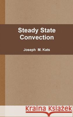 Steady State Convection Joseph  M. Kats 9781794721609