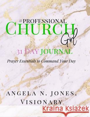 #professional Churchgirl: Prayer Essentials to Command Your Day: 31 Day Journal Angela Jones, Rochelle Baskin, Alexis Breeden 9781794722934 Lulu.com