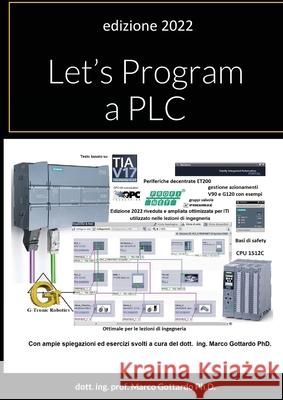 Let's Program a PLC: edizione 2022 Dott Ing Prof Marco Gottardo, PH D 9781794724068 Lulu.com