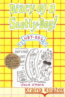 Diary of a Scotty-Dog! Hot-Dog Jack O'Hara 9781794725225 Lulu.com