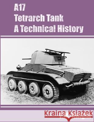 A17 Tetrarch Tank A Technical History P M Knight 9781794726079 Lulu.com