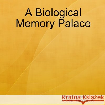 A Biological Memory Palace Robert Greene Cranbrook Kingsw Biology Honors 2020 9781794727236 Lulu Press
